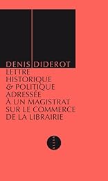 Lettre historique & politique adressée à un magistrat sur le commerce de la librairie, son état ancien & actuel, ses règlements, ses privilèges, les permissions tacites, les censeurs, les colporteurs, le passage des ponts & autres objets relatifs à la police littéraire