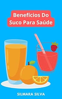 Livro Benefícios Do Suco Para Saúde: Leia Agora Os Benefícios Do Suco Para Saúde