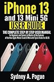 iPhone 13 and 13 Mini 5G User Guide: The Complete