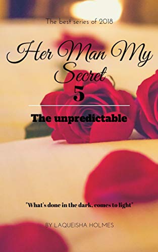 Her Man My Secret 5: THE UNPREDICTABLE
