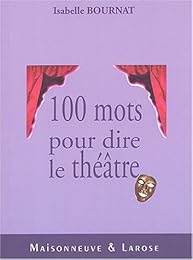 Cent mots pour dire le théâtre