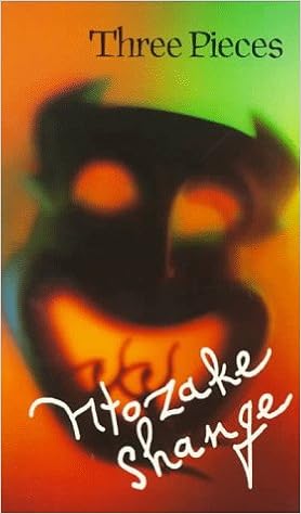 Three Pieces, by Ntozake Shange Three Pieces, by Ntozake Shange