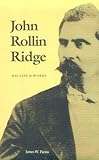 John Rollin Ridge: His Life and Works (American Indian Lives) by 