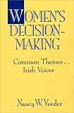 Women's Decision-Making : Common Themes . . . Irish Voices, Veeder, Nancy W., 0275943542
