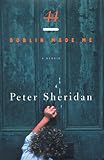 44: Dublin Made Me by Peter Sheridan