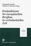 Konjunkturen Im Europäischen Bergbau in Vorindustrieller Zeit : Festschrift Für Ekkehard Westermann Zum 60. Geburtstag, Bartels, Christoph and Denzel, Markus A., 3515076840
