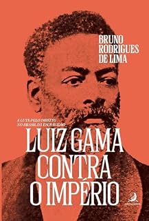 Livro Luiz Gama contra o Império: a luta pelo direito no Brasil da Escravidão