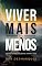 Livro Viver Mais com Menos: Desobstruindo Sua Mente, Corpo e Alma