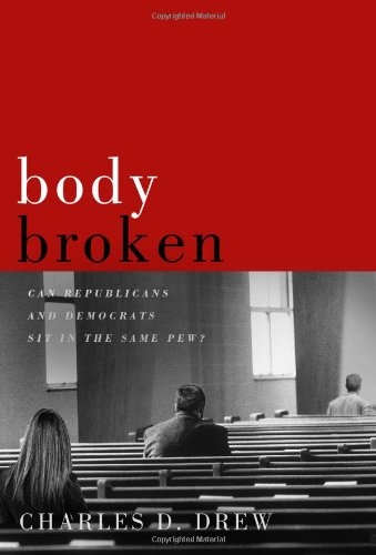 Body Broken: Can Republicans and Democrats Sit in the Same Pew: Charles D.  Drew: 9781936768301: Amazon.com: Books