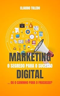 Livro Marketing Digital: O Segredo para o Sucesso... ou o Caminho para o Fracasso?