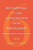 Six Capitals, or Can Accountants Save the Planet?: Rethinking Capitalism for the Twenty-First Century