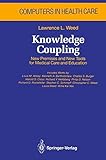 Knowledge Coupling: New Premises and New Tools for Medical Care and Education (Health Informatics) by 