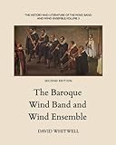 The History and Literature of the Wind Band and Wind Ensemble: The Baroque Wind Band and Wind Ensemb by