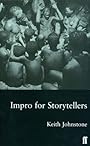 Impro for Storytellers: Theatresports and the Art of Making Things Happen by Keith Johnstone (1999-05-17) - 