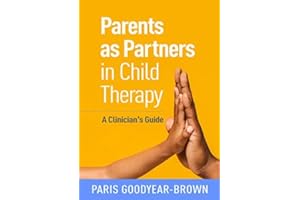 Parents as Partners in Child Therapy: A Clinician's Guide (Creative Arts and Play Therapy)