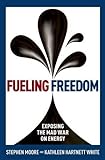 Fueling Freedom: Exposing the Mad War on Energy