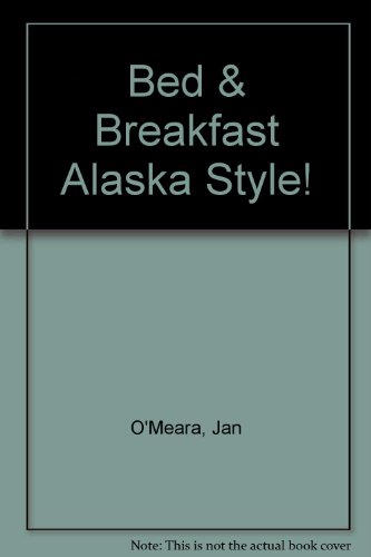 Bed & Breakfast Alaska Style, 7th ed.
