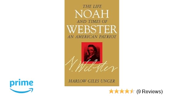 Noah Webster The Life And Times Of An American Patriot - 
