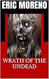 WRATH OF THE UNDEAD by ERIC MORENO, DIEGO MONTOYA