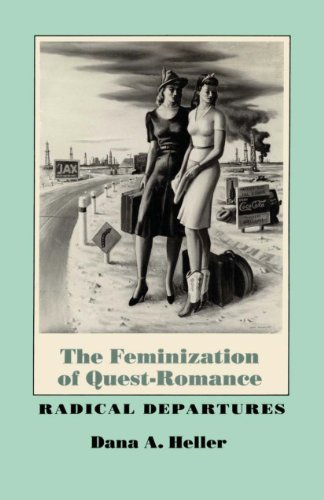 The Feminization of Quest-Romance: Radical Departures by Dana A. Heller