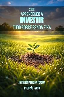 Livro Série Aprendendo a Investir - Tudo sobre Renda Fixa: O Guia Definitivo do Iniciante ao Avançado
