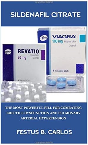 Sildenafil Citrate: The Most Powerful Pill for Combating Erectile Dysfunction and Pulmonary Arterial Hypertension Paperback – November 4, 2018