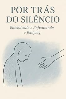 Livro Por Trás do Silêncio: Entendendo e Enfrentando o Bullying
