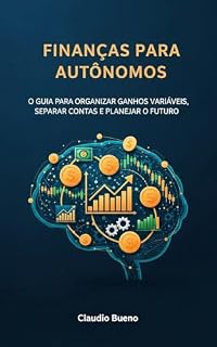 Livro Finanças para Autônomos: O Guia para Organizar Ganhos Variáveis, Separar Contas e Planejar o Futuro (Educação Financeira Livro 11)