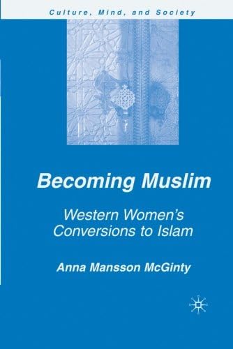 Becoming Muslim: Western Women's Conversions to Islam (Culture, Mind, and Society)