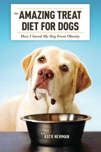 The Amazing Treat Diet for Dogs: How I Saved My Dog From Obesity by Katie Newman
