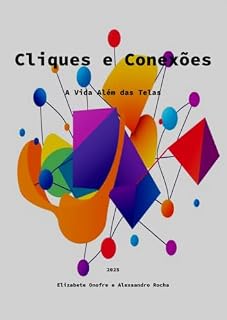 Livro Cliques e Conexões: A Vida Além das Telas