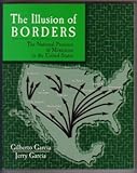 The Illusion of Borders : The National Presence of Mexicanos in the United States, Garcia, Gilberto and Garcia, Jerry, 0787289396