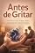 Livro Antes de Gritar: Como educar os filhos sem gritar — para quem perde a paciência
