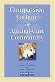 Compassion Fatigue in the Animal-Care Community, Figley, Charles R. and Roop, Robert G., 0974840076