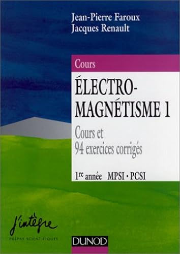 Download Electro-magnétisme, tome 1 : Electrostatique et magnétostatique, 1re année MPSI PCSI : Cours et 94 exercices corrigés PDF