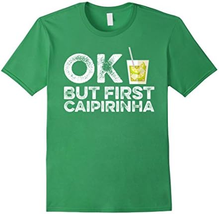 Men's OK But First Caipirinha T-Shirt - Funny Cachaca Drinker Tee Medium Grass