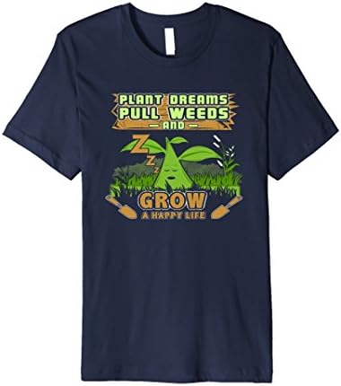 Mens Plant Dreams Pull Weeds Grow Happy Life Gardening T-Shirt Small Navy