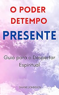 Livro O PODER DETEMPO PRESENTE: Guia para o Despertar Espiritual