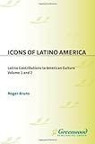 Icons of Latino America: Latino Contributions to American Culture (Greenwood Icons) by 