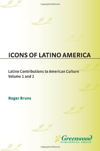 Icons of Latino America: Latino Contributions to American Culture (Greenwood Icons) by Roger A. Bruns
