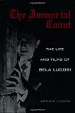 The Immortal Count: The Life and Films of Bela Lugosi by Arthur Lennig