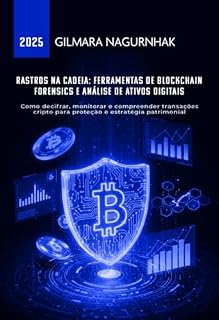 Livro Rastros Na Cadeia: Ferramentas De Blockchain Forensics E Análise De Ativos Digitais