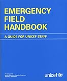 Emergency Field Handbook : A Guide for UNICEF Staff, UNICEF Staff, 9280638602