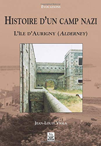 Ile D'aurigny Histoire d'un camp nazi (French Edition): Vigla, Jean-Louis: 9782842537906:  Amazon.com: Books