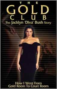 The Gold Club the Jacklyn Diva Bush Story: How I Went from Gold Room to