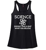 Comical Shirt Ladies Science Doesn't Give A Shit What You Believe Racerback