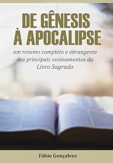 Livro DE GÊNESIS À APOCALIPSE - Resumo Completo e Abrangente dos Principais Ensinamentos do Livro Sagrado