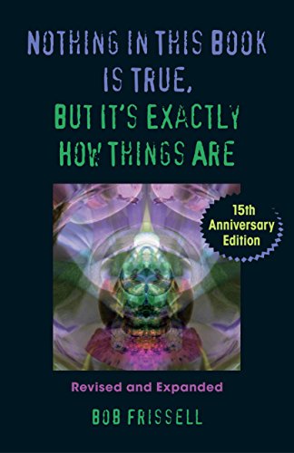 Nothing in This Book Is True, But It's Exactly How Things Are, 15th Anniversary Edition by Bob Frissell