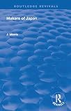 Makers Of Japan (Routledge Revivals) by J Morris
