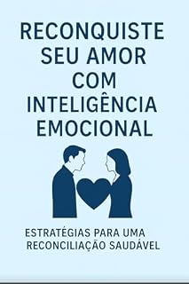 Livro Reconquiste seu amor com inteligência emocional : Estratégias Para Uma Reconciliação Saudável